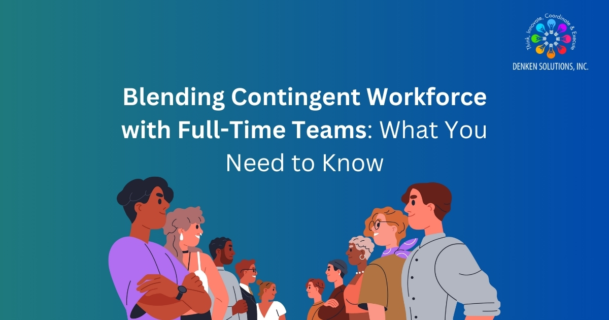 Blending Contingent Workforce with Full-Time Teams: What You Need to Know