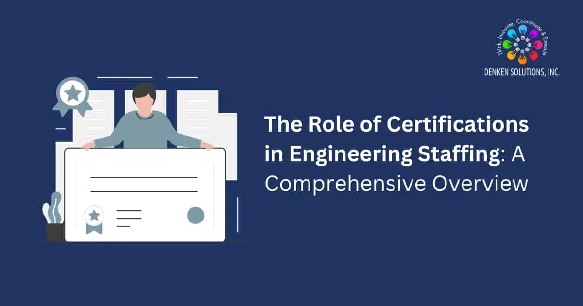 The Role of Certifications in Engineering Staffing: A Comprehensive Overview