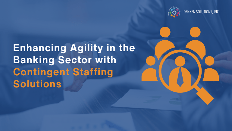 Enhancing Agility in the Banking Sector with Contingent Staffing Solutions