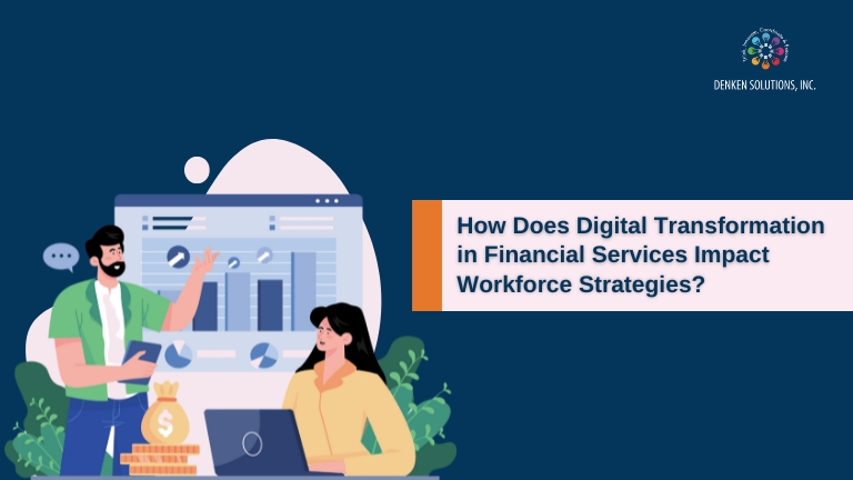 How Does Digital Transformation in Financial Services Impact Workforce Strategies