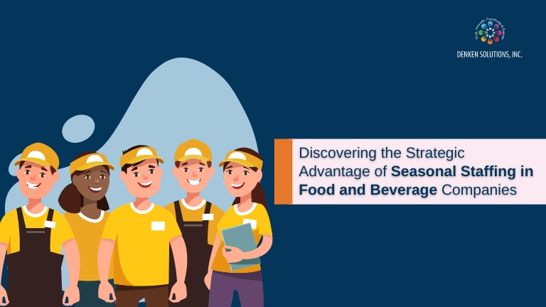 Discovering the Strategic Advantage of Seasonal Staffing in Food and Beverage Companies