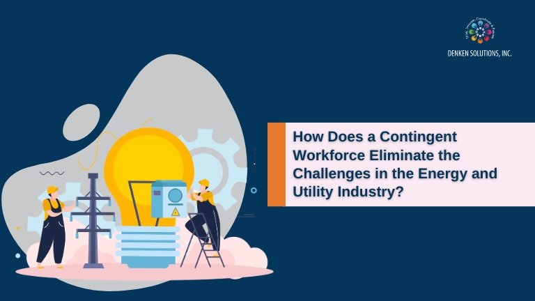 How Does a Contingent Workforce Eliminate the Challenges in the Energy and Utility Industry