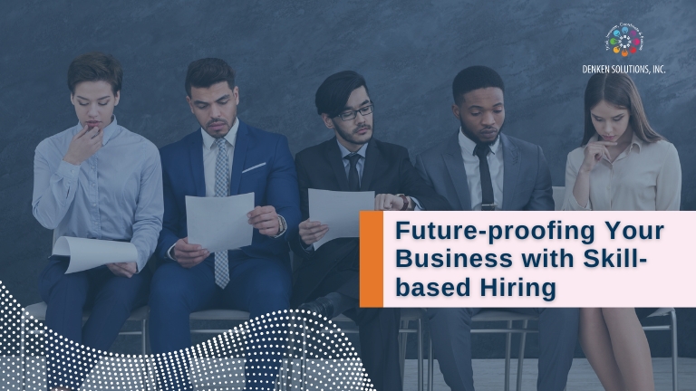 Future-proofing Your Business with Skill-based Hiring
