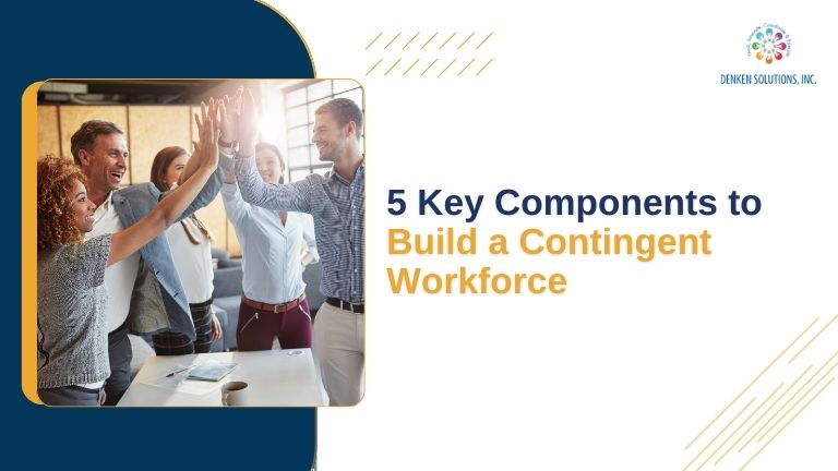 5 Key Components to Build a Contingent Workforce