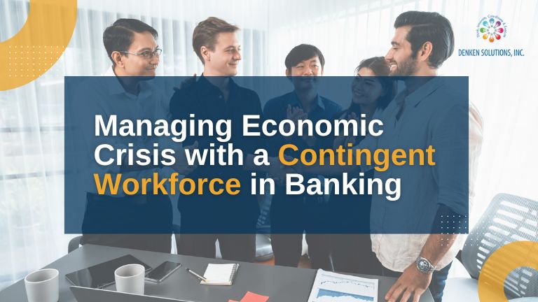 Managing Economic Crisis with a Contingent Workforce in Banking