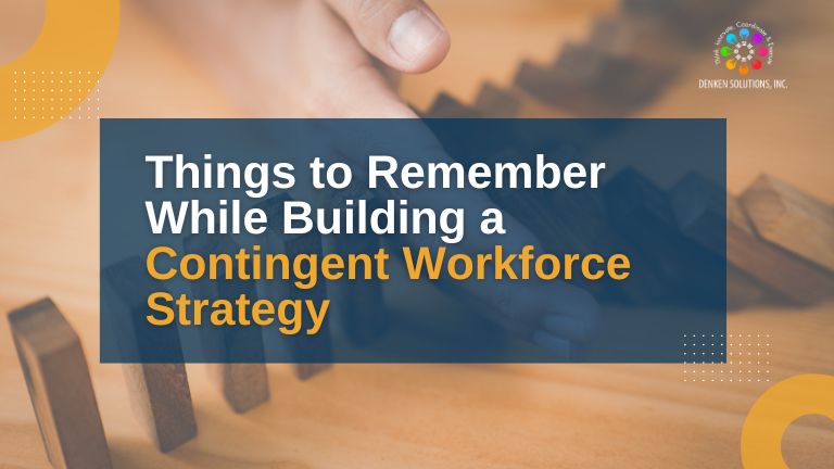 Things to Remember While Building a Contingent Workforce Strategy