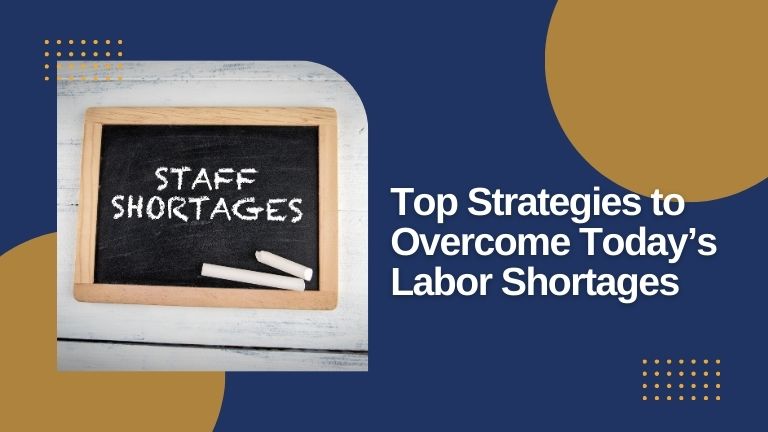 Top Strategies to Overcome Today’s Labor Shortages