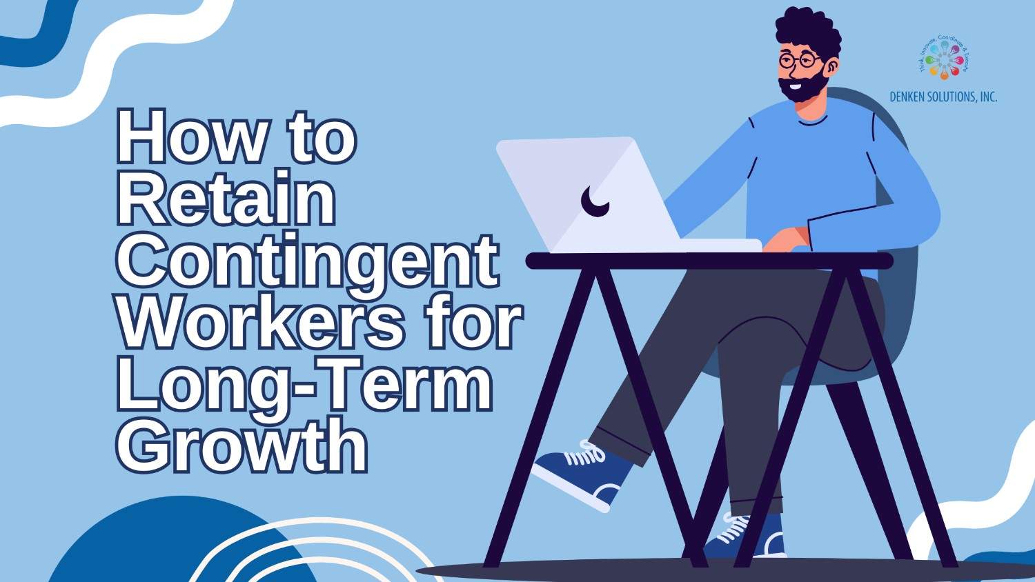 retain contingent workforce for long term growth.