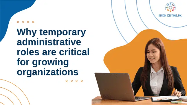 Why temporary administrative roles are critical for growing organizations