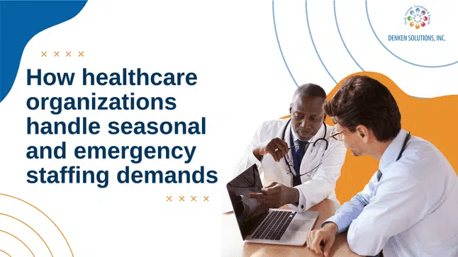 How Healthcare organizations Handle Seasonal and Emergency Staffing Demands