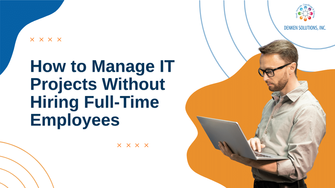 How to Manage IT Projects Without Hiring Full-Time Employees