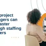 Why do project managers partner with staffing firms to hire faster