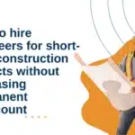 How to hire engineers for short-term construction projects without increasing permanent headcount