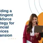 Building a Contingent Workforce Strategy for Financial Services Expansion