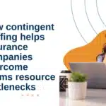 contingent staffing helps insurance companies overcome claims